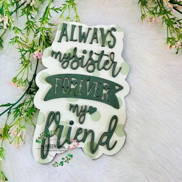 Always my sister forever my friens
