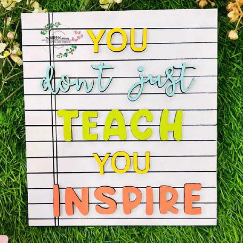 You don't just teach you inspire