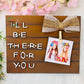 I’ll Be There for You” Friendship Wooden Plaque – Best Friend Gift