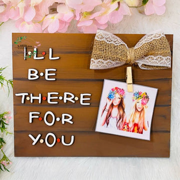 I’ll Be There for You” Friendship Wooden Plaque – Best Friend Gift
