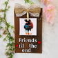 Friends till the end diy full kit